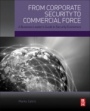 From Corporate Security to Commercial Force: A Business Leader’s Guide to Security Economics - ISBN 9780128051498