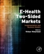 E-Health Two-Sided Markets: Implementation and Business Models - ISBN 9780128052501