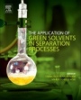 The Application of Green Solvents in Separation Processes - ISBN 9780128052976
