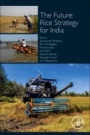 The Future Rice Strategy for India - ISBN 9780128053744