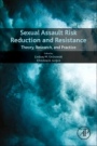 Sexual Assault Risk Reduction and Resistance: Theory, Research, and Practice - ISBN 9780128053898