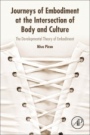 Journeys of Embodiment at the Intersection of Body and Culture: The Developmental Theory of Embodiment - ISBN 9780128054109