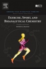 Exercise, Sport, and Bioanalytical Chemistry: Principles and Practice - ISBN 9780128092064