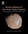 Airless Bodies of the Inner Solar System: Understanding the Process Affecting Rocky, Airless Surfaces - ISBN 9780128092798