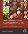 Medicinal Spices and Vegetables from Africa: Therapeutic Potential against Metabolic, Inflammatory, Infectious and Systemic Diseases - ISBN 9780128092866