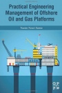 Practical Engineering Management of Offshore Oil and Gas Platforms - ISBN 9780128093313