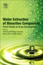 Water Extraction of Bioactive Compounds: From Plants to Drug Development - ISBN 9780128093801