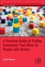 A Practical Guide to Finding Treatments That Work for People with Autism - ISBN 9780128094808