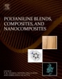 Polyaniline Blends, Composites, and Nanocomposites - ISBN 9780128095515