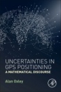 Uncertainties in GPS Positioning: A Mathematical Discourse - ISBN 9780128095942