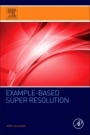 Example-Based Super Resolution - ISBN 9780128097038