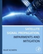 Satellite Signal Propagation, Impairments and Mitigation - ISBN 9780128097328