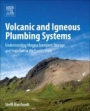 Volcanic and Igneous Plumbing Systems: Understanding Magma Transport, Storage, and Evolution in the Earths Crust - ISBN 9780128097496