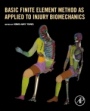 Basic Finite Element Method as Applied to Injury Biomechanics - ISBN 9780128098318