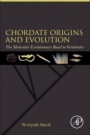 Chordate Origins and Evolution: The Molecular Evolutionary Road to Vertebrates - ISBN 9780128099346