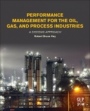 Performance Management for the Oil, Gas, and Process Industries: A Systems Approach - ISBN 9780128104460