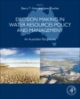 Decision Making in Water Resources Policy and Management: An Australian Perspective - ISBN 9780128105238