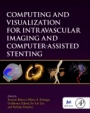 Computing and Visualization for Intravascular Imaging and Computer-Assisted Stenting - ISBN 9780128110188