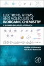 Electrons, Atoms, and Molecules in Inorganic Chemistry: A Worked Examples Approach - ISBN 9780128110485