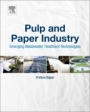 Pulp and Paper Industry: Emerging Waste Water Treatment Technologies - ISBN 9780128110997