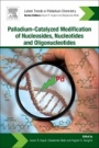 Palladium-Catalyzed Modification of Nucleosides, Nucleotides and Oligonucleotides - ISBN 9780128112922