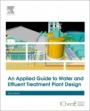An Applied Guide to Water and Effluent Treatment Plant Design - ISBN 9780128113097