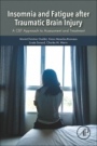 Insomnia and Fatigue after Traumatic Brain Injury: A CBT Approach to Assessment and Treatment - ISBN 9780128113165