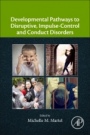 Developmental Pathways to Disruptive, Impulse-Control, and Conduct Disorders - ISBN 9780128113233