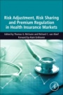 Risk Adjustment, Risk Sharing and Premium Regulation in Health Insurance Markets: Theory and Practice - ISBN 9780128113257