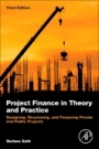 Project Finance in Theory and Practice: Designing, Structuring, and Financing Private and Public Projects - ISBN 9780128114018