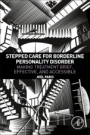 Stepped Care for Borderline Personality Disorder: Making Treatment Brief, Effective, and Accessible - ISBN 9780128114216