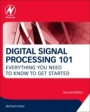 Digital Signal Processing 101: Everything You Need to Know to Get Started - ISBN 9780128114537