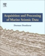 Acquisition and Processing of Marine Seismic Data - ISBN 9780128114902