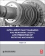 Intelligent Fault Diagnosis and Remaining Useful Life Prediction of Rotating Machinery - ISBN 9780128115343