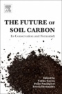 The Future of Soil Carbon: Its Conservation and Formation - ISBN 9780128116876