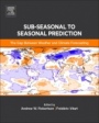 Sub-seasonal to Seasonal Prediction: The Gap Between Weather and Climate Forecasting - ISBN 9780128117149