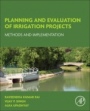 Planning and Evaluation of Irrigation Projects: Methods and Implementation - ISBN 9780128117484