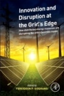 Innovation and Disruption at the Grid’s Edge: How Distributed Energy Resources are Disrupting the Utility Business Model - ISBN 9780128117583