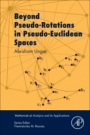 Beyond Pseudo-Rotations in Pseudo-Euclidean Spaces - ISBN 9780128117736