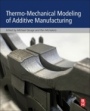 Thermo-Mechanical Modeling of Additive Manufacturing - ISBN 9780128118207