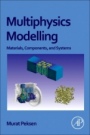Multiphysics Modeling: Materials, Components, and Systems - ISBN 9780128118245