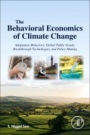 The Behavioral Economics of Climate Change: Adaptation Behaviors, Global Public Goods, Breakthrough Technologies, and Policy-Making - ISBN 9780128118740
