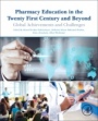 Pharmacy Education in the Twenty First Century and Beyond: Global Achievements and Challenges - ISBN 9780128119099