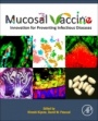 Mucosal Vaccines: Innovation for Preventing Infectious Diseases - ISBN 9780128119242