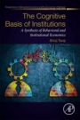 The Cognitive Basis of Institutions: A Synthesis of Behavioral and Institutional Economics - ISBN 9780128120231