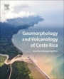 Geomorphology and Volcanology of Costa Rica - ISBN 9780128120675