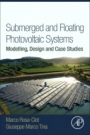 Submerged and Floating Photovoltaic Systems: Modelling, Design and Case Studies - ISBN 9780128121498