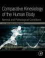 Comparative Kinesiology of the Human Body: Normal and Pathological Conditions - ISBN 9780128121627