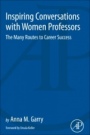 Inspiring Conversations with Women Professors: The Many Routes to Career Success - ISBN 9780128123461