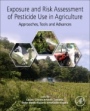 Exposure and Risk Assessment of Pesticide Use in Agriculture: Approaches, Tools and Advances - ISBN 9780128124666